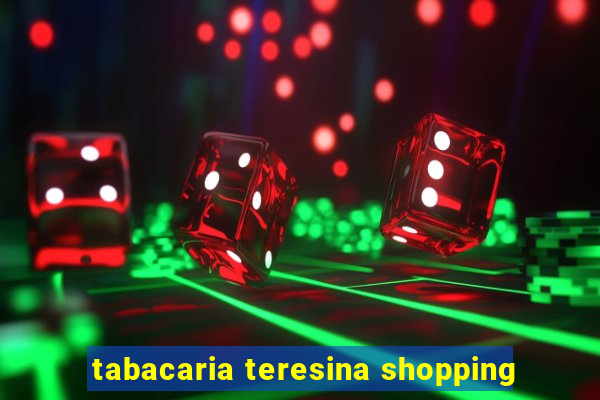 tabacaria teresina shopping